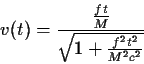 \begin{displaymath}v(t)={{{ft}\over M}\over\sqrt{1+{{f^2t^2}\over{M^2c^2}}}}
\end{displaymath}