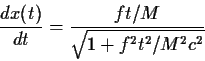 \begin{displaymath}{{dx(t)}\over{dt}}={{ft/M}\over\sqrt{1+f^2t^2/M^2c^2}}
\end{displaymath}