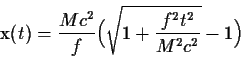 \begin{displaymath}(t)={{Mc^2}\over f}\Bigl(\sqrt{1+{{f^2t^2}\over{M^2c^2}}}-1\Bigr)
\end{displaymath}