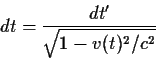\begin{displaymath}dt={{dt^\prime}\over{\sqrt{1-v(t)^2/c^2}}}
\end{displaymath}