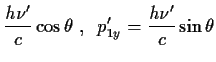 $\displaystyle {{h\nu^\prime}\over c}\cos\theta \;,\;\;
p_{1y}^\prime={{h\nu^\prime}\over c}\sin\theta$