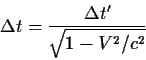 \begin{displaymath}\Delta t={{\Delta t^\prime}\over{\sqrt{1-V^2/c^2}}}
\end{displaymath}