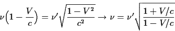 \begin{displaymath}\nu\Bigl(1-{V\over c}\Bigr)=\nu^\prime\sqrt{1-{V^2}\over{c^2}} \rightarrow
\nu=\nu^\prime\sqrt{{1+V/c}\over{1-V/c}}
\end{displaymath}