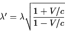 \begin{displaymath}\lambda^\prime=\lambda\sqrt{{1+V/c}\over{1-V/c}}
\end{displaymath}