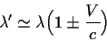 \begin{displaymath}\lambda^\prime\simeq\lambda\Bigl(1\pm {V\over c}\Bigr)
\end{displaymath}