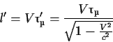 \begin{displaymath}l'=V'_={{V_}\over{\sqrt{1-{{V^2}\over {c^2}}}}}
\end{displaymath}