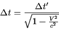 \begin{displaymath}\Delta t={{\Delta t'}\over{\sqrt{1-{{V^2}\over{c^2}}}}}
\end{displaymath}