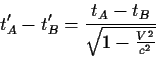 \begin{displaymath}t'_A-t'_B={{t_A-t_B}\over{\sqrt{1-{{V^2}\over{c^2}}}}}
\end{displaymath}