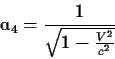 \begin{displaymath}_4={1\over{\sqrt{1-{{V^2}\over{c^2}}}}}
\end{displaymath}