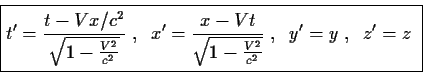 \begin{displaymath}\fbox{$\displaystyle
t'={{t-Vx/c^2}\over{\sqrt{1-{{V^2}\over...
...qrt{1-{{V^2}\over{c^2}}}}} \;,\;\;
y'=y \;,\;\; z'=z
$ }
\end{displaymath}