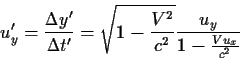 \begin{displaymath}u'_y={{y'}\over{t'}}=
\sqrt{1-{{V^2}\over{c^2}}} {{u_y}\over{1-{{Vu_x}\over{c^2}}}}
\end{displaymath}