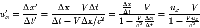 \begin{displaymath}u'_x={{x'}\over{t'}}={{-Vt}\over{t-V/c^2}}=
{{{{}\...
...2}}{{x}\over{t}}}}=
{{u_x-V}\over{1-{{Vu_x}\over{c^2}}}}
\end{displaymath}