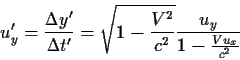 \begin{displaymath}u'_y={{Δy'}\over{Δt'}}=
\sqrt{1-{{V^2}\over{c^2}}} {{u_y}\over{1-{{Vu_x}\over{c^2}}}}
\end{displaymath}